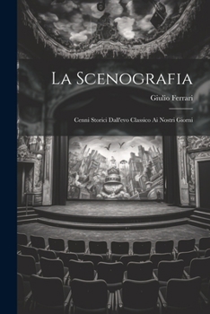 Paperback La Scenografia: Cenni Storici Dall'evo Classico Ai Nostri Giorni [Italian] Book