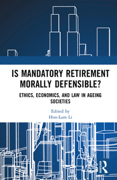 Hardcover Is Mandatory Retirement Morally Defensible?: Ethics, Economics, and Law in Ageing Societies Book