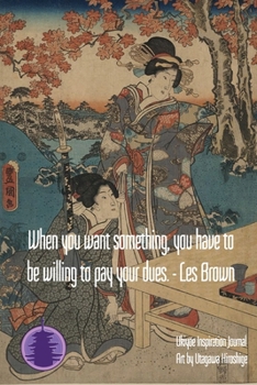 When you want something, you have to be willing to pay your dues. - Les brown: Timeless Ukiyoe Journal/Notebook/Planner/Diary/Logbook/Writing book- Japanese Woodblock Print, Classic Edo Era Ukiyoe