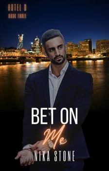 Bet on Me - Book #3 of the Hotel D