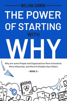 Paperback The Power of Starting with Why: Why are some People and Organizations More Innovative, More Influential, and More Profitable than Others - Book 2 Book