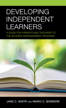 Hardcover Developing Independent Learners: A Guide for Parents and Teachers to the Student Empowerment Program Book