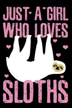 Just A Girl Who Loves Sloths: Sloth Notebook To Write In For School Work Planner Journal Organizer Diary To Do List Log Book Funny Cute Gift for Girls
