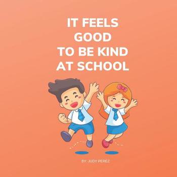 Paperback It Feels Good To Be Kind At School: Kindness Books for Kids Book