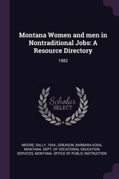 Paperback Montana Women and Men in Nontraditional Jobs: A Resource Directory: 1982 Book