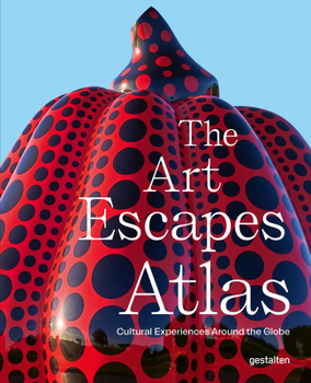 Hardcover The Art Escapes Atlas: Cultural Experiences Around the Globe Book