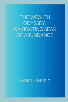 Paperback The Wealth Odyssey: Navigating Seas of Abundance Book