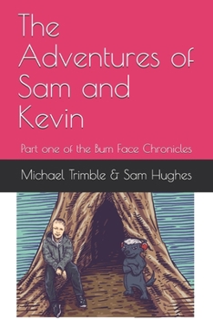 Paperback The Adventures of Sam and Kevin: Part one of the Bum Face Chronicles Book