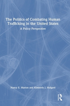 Hardcover The Politics of Combating Human Trafficking in the United States: A Policy Perspective Book