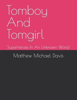 Paperback Tomboy And Tomgirl: Superheroes In An Unknown World Book