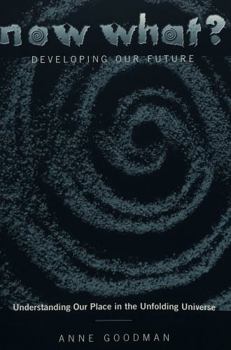 Paperback Now What? Developing Our Future: Understanding Our Place in the Unfolding Universe Book