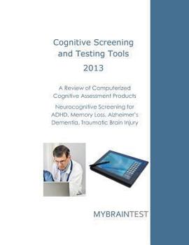 Paperback Cognitive Screening and Testing Tools: Computerized Cognitive Assessment Products: Neurocognitive Screening for ADHD, Memory Loss, Alzheimer's, Dement Book