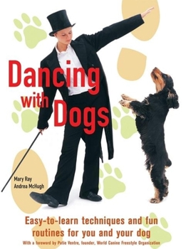 Hardcover Dancing with Dogs: Easy-To-Learn Techniques and Fun Routines for You and Your Dog Book