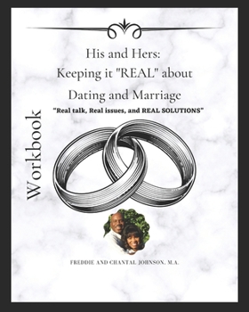 His and Hers: Keeping it REAL about Dating and Marriage Workbook: Real talk, Real Issues, and REAL SOLUTIONS