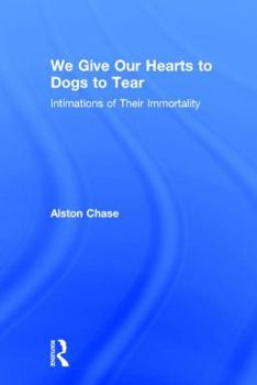 Hardcover We Give Our Hearts to Dogs to Tear: Intimations of Their Immortality Book