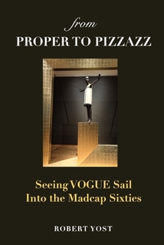 Paperback From Proper to Pizzazz: Seeing VOGUE Sail into the Madcap Sixties Book