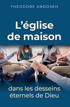 Paperback L'E&#769;glise de maison dans les desseins e&#769;ternels de Dieu [French] Book