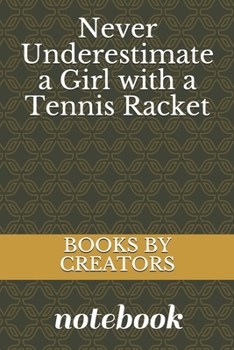Paperback Never Underestimate a Girl with a Tennis Racket: Tennis Notebook Book