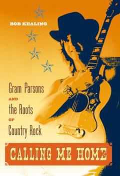 Hardcover Calling Me Home: Gram Parsons and the Roots of Country Rock Book