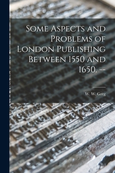 Paperback Some Aspects and Problems of London Publishing Between 1550 and 1650. -- Book