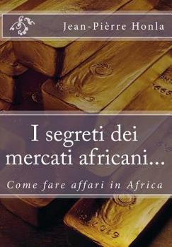 Paperback I segreti dei mercati africani...: Come fare affari in Africa [Italian] Book