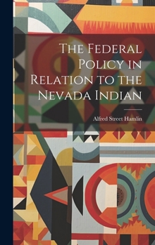 Hardcover The Federal Policy in Relation to the Nevada Indian Book
