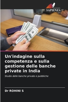 Paperback Un'indagine sulla competenza e sulla gestione delle banche private in India [Italian] Book