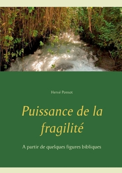 Paperback Puissance de la fragilité: A partir de quelques figures bibliques [French] Book