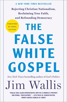Paperback The False White Gospel: Rejecting Christian Nationalism, Reclaiming True Faith, and Refounding Democracy Book