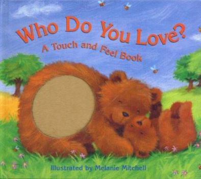 Hardcover Who Do You Love?: A Touch and Feel Book