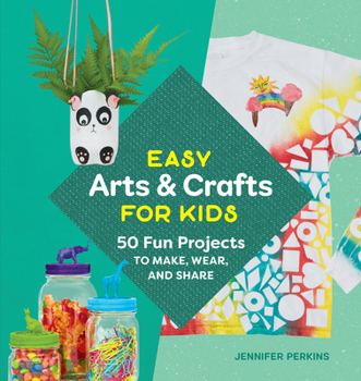 Paperback Easy Arts & Crafts for Kids: 50 Fun Projects to Make, Wear, and Share Book