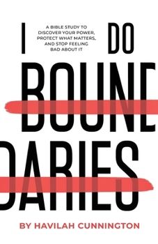 Paperback I Do Boundaries: A Bible Study to Discover your Power, Protect what Matters, and Stop Feeling Bad about It Book