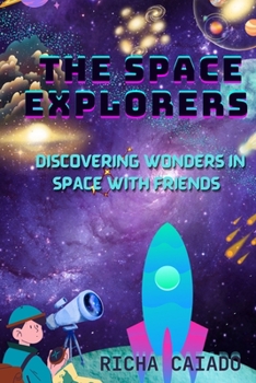 Paperback The Space Explorers: Discovering Wonders in Space with Friends Book