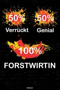 50% Verrückt 50% Genial 100% Forstwirtin Notizbuch: Forstwirtin Journal DIN A5 liniert 120 Seiten Geschenk (German Edition)