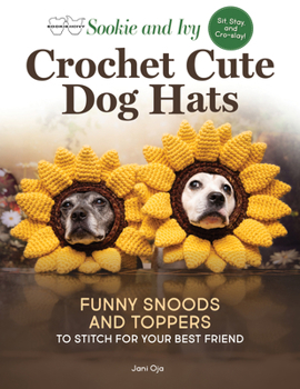 Paperback Sookie and Ivy Crochet Cute Dog Hats: Funny Snoods and Toppers to Stitch for Your Best Friend Book