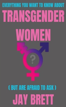 Paperback Everything You Want To Know About Transgender Women Book