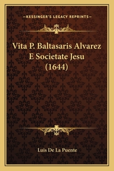 Vita P. Baltasaris Alvarez E Societate Jesu (1644)