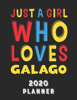 Just A Girl Who Loves Galago 2020 Planner: Weekly Monthly 2020 Planner For Girl Women Who Loves Galago 8.5x11 67 Pages