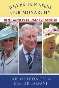 Paperback Why Britain Needs Our Monarchy: Never Again To Be Taken For Granted Book