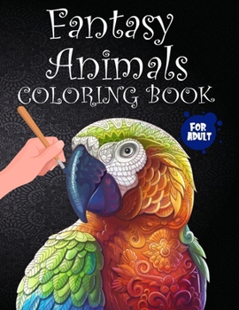 Paperback Fantasy Animals Coloring Book for Adults & Teens: Stress Relieving Unique, Mysteries & BeautifulCreatures Book