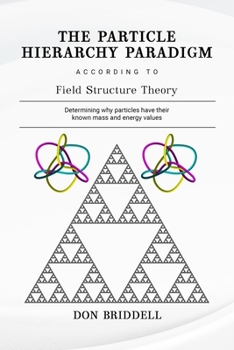 Paperback The Particle Hierarchy Paradigm: According to Field Structure Theory Book
