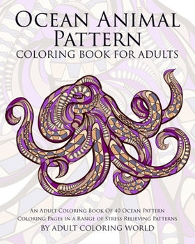 Paperback Ocean Animal Pattern Coloring Book for Adults: An Adult Coloring Book of 40 Ocean Pattern Coloring Pages in a Range of Stress Relieving Patterns Book