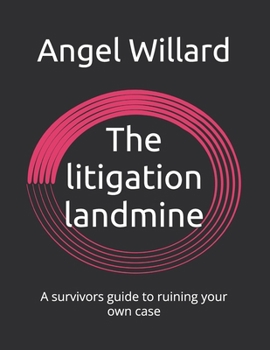 Paperback The litigation landmine: A survivors guide to ruining your own case Book