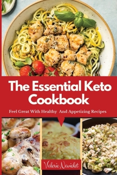 Paperback The Essential Keto Cookbook: Discover How To Feel Great With Healthy And Appetizing Recipes Book