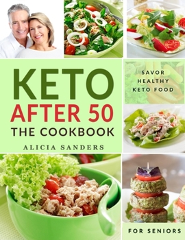 Paperback Keto After 50: The Cookbook: Flavorful High Fat, Nutrient-Dense Recipes for Gentler Weight Loss - Retire the Fat, Restore Muscle Mass Book