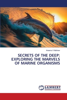 Paperback Secrets of the Deep: Exploring the Marvels of Marine Organisms Book