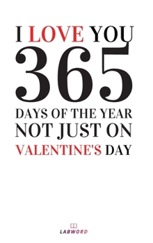 I Love You 365 Days of The Year: Valentine's Day Gift - Journal For Girls Boyfriend & Girlfriend - Lined Journal - Hardcover