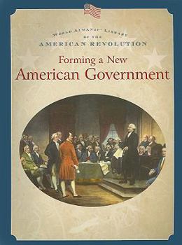 Forming a New American Government - Book  of the World Almanac® Library of the American Revolution