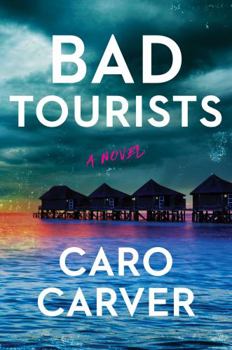 Bad Tourists: Escape to the Maldives with the hottest friends to killers beach read thriller