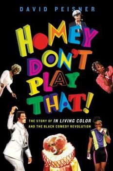 Hardcover Homey Don't Play That!: The Story of in Living Color and the Black Comedy Revolution Book